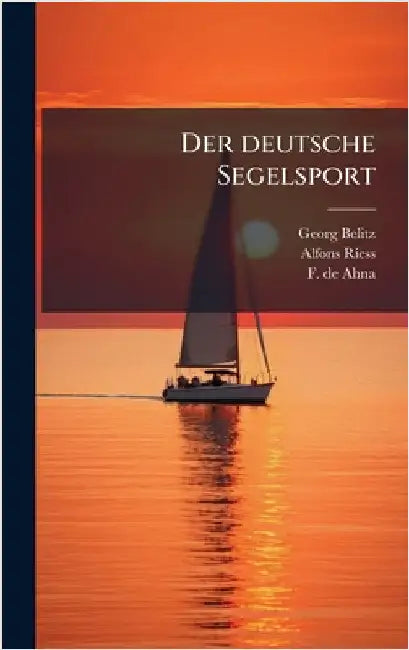 Der deutsche Segelsport by Belitz, Georg