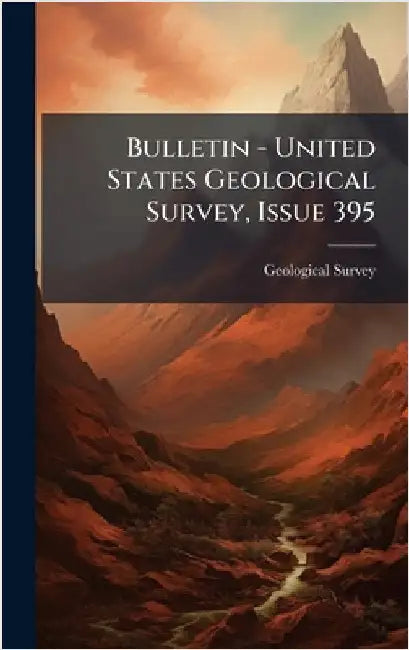Bulletin - United States Geological Survey, Issue 395 by US Geological Survey Library