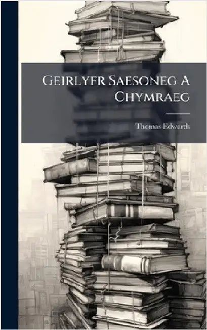 Geirlyfr Saesoneg A Chymraeg by Edwards, Thomas