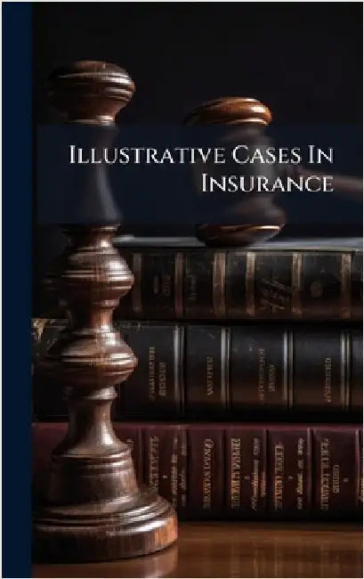 Illustrative Cases In Insurance by Anonymous