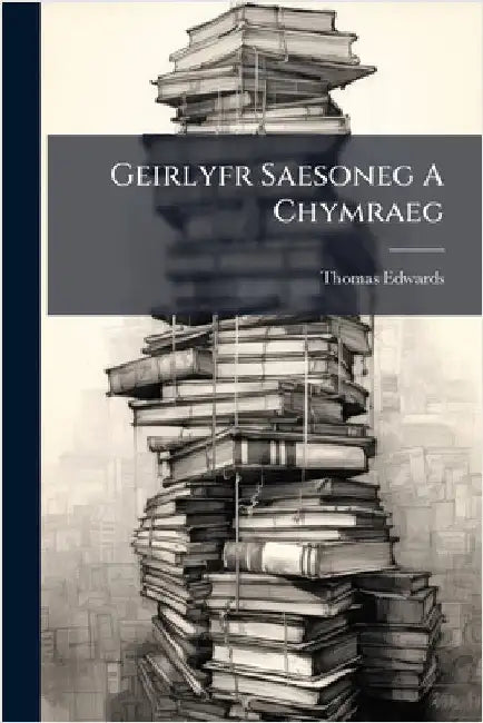 Geirlyfr Saesoneg A Chymraeg by Edwards, Thomas