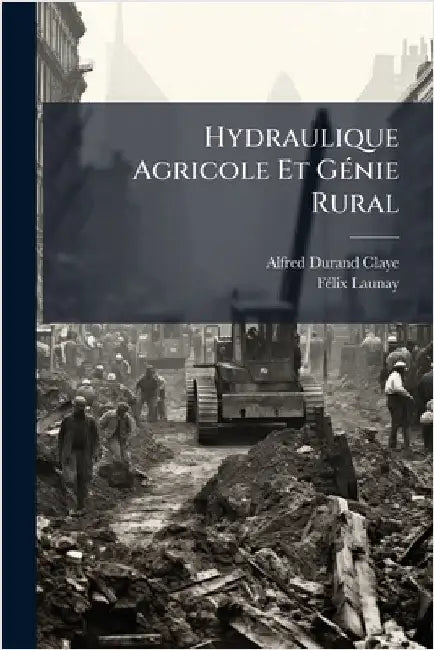 Hydraulique Agricole Et GÃ(c)nie Rural by Durand-Claye, Alfred