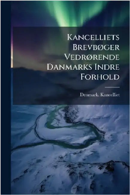 Kancelliets BrevbÃ, ger VedrÃ, rende Danmarks Indre Forhold by Kancelliet, Denmark