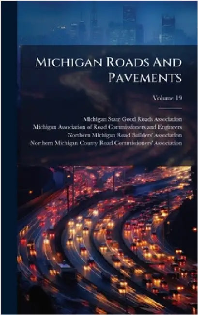 Michigan Roads And Pavements by Michigan State Good Roads Association