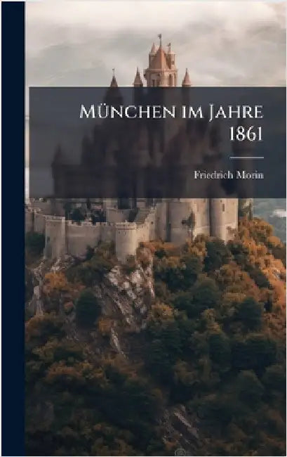 MÃ1/4nchen im Jahre 1861 by Morin, Friedrich