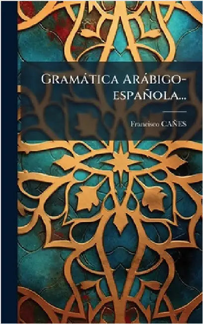 Gramàtica Aràbigo-española... by Caã'es, Francisco
