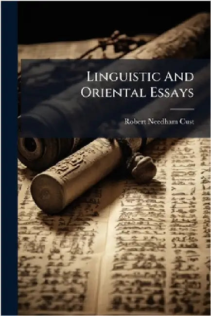 Linguistic And Oriental Essays by Cust, Robert Needham