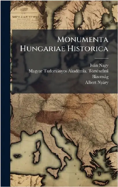 Monumenta Hungariae Historica by Nagy, Ivàn
