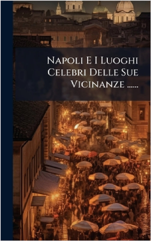 Napoli E I Luoghi Celebri Delle Sue Vicinanze ...... by Anonymous