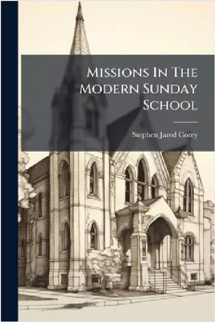 Missions In The Modern Sunday School by Corey, Stephen Jared