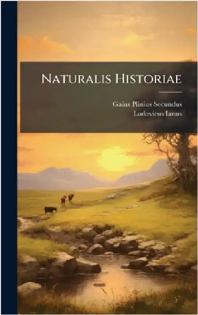 Naturalis Historiae by Secundus, Gaius Plinius