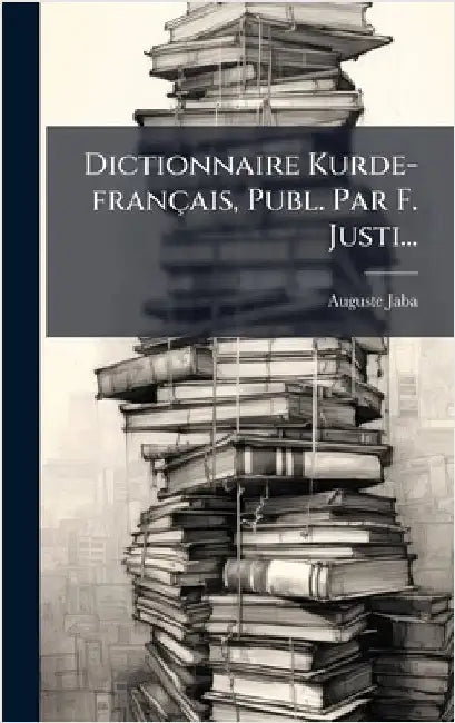 Dictionnaire Kurde-français, Publ. Par F. Justi... by Jaba, Auguste