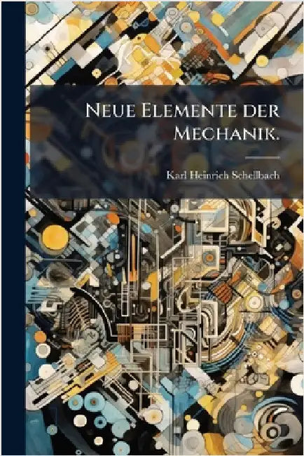 Neue Elemente der Mechanik. by Schellbach, Karl Heinrich