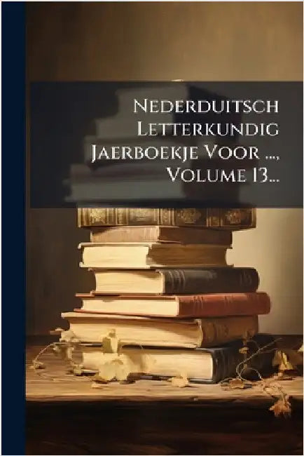 Nederduitsch Letterkundig Jaerboekje Voor ..., Volume 13... by Anonymous