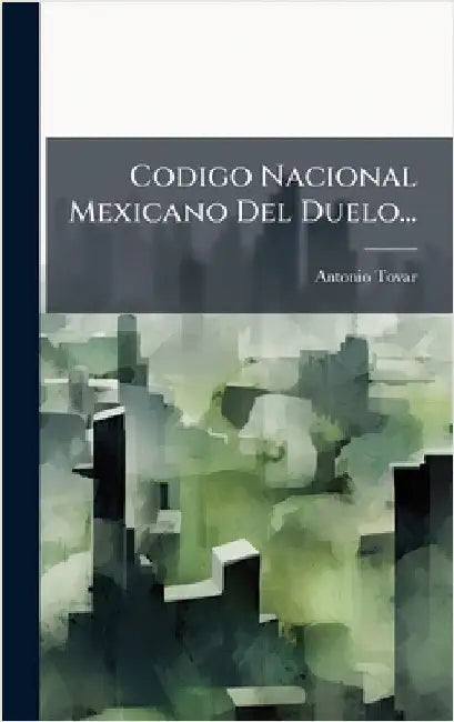 Codigo Nacional Mexicano Del Duelo... by Tovar, Antonio