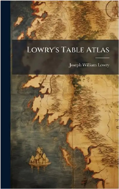 Lowry's Table Atlas by Lowry, Joseph William