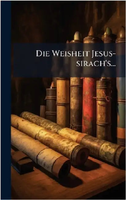 Die Weisheit Jesus-sirach's... by Anonymous