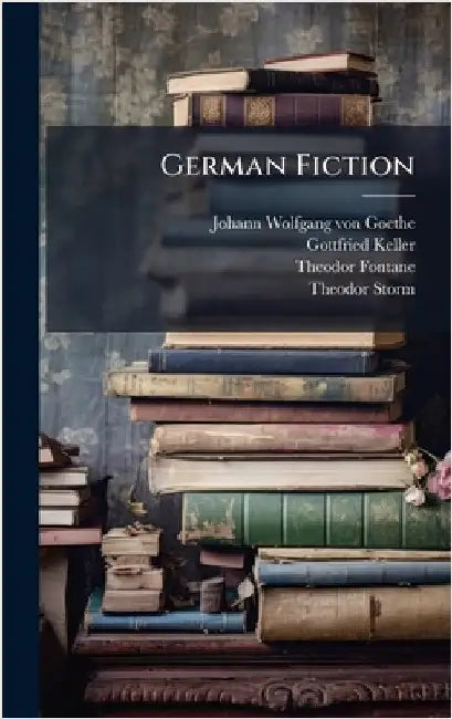 German Fiction by Johann Wolfgang Von Goethe