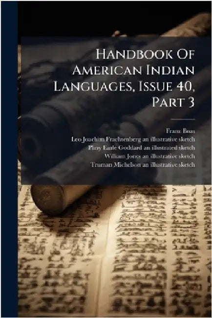 Handbook Of American Indian Languages, Issue 40, Part 3 by Boas, Franz