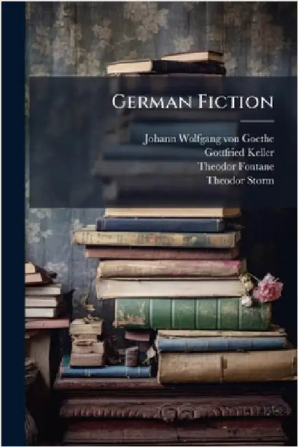 German Fiction by Johann Wolfgang Von Goethe