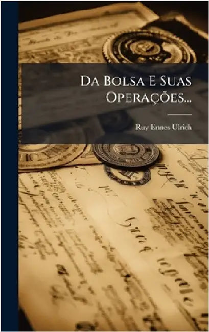 Da Bolsa E Suas OperaçÃµes... by Ruy Ennes Ulrich