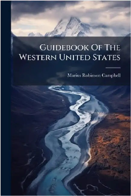Guidebook Of The Western United States by Campbell, Marius Robinson