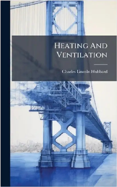 Heating And Ventilation by Charles Lincoln Hubbard