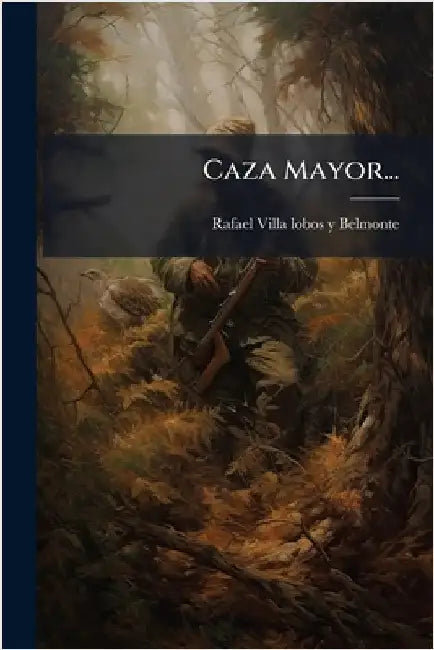 Caza Mayor... by Rafael Villa Lobos Y Belmonte
