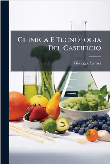 Chimica E Tecnologia Del Caseificio by Sartori, Giuseppe