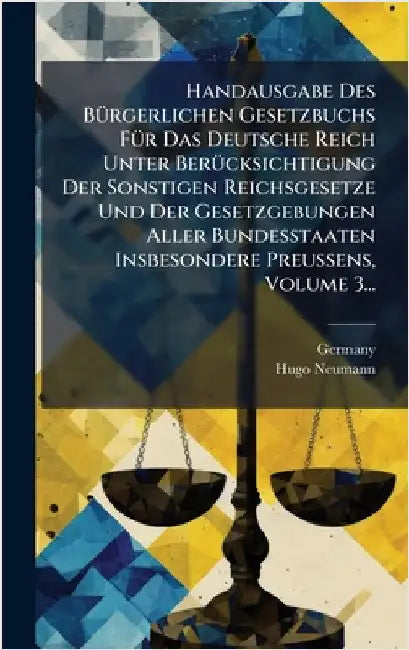 Handausgabe Des BÃ1/4rgerlichen Gesetzbuchs FÃ1/4r Das Deutsche Reich Unter BerÃ1/4cksichtigung Der Sonstigen Reichsgesetze Und Der Gesetzgebungen All by Germany