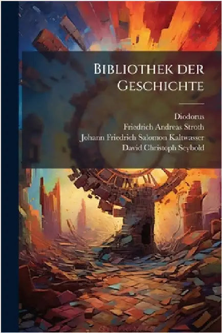Bibliothek der Geschichte by (Siculus), Diodorus