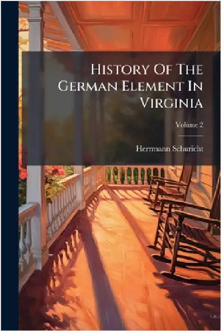 History Of The German Element In Virginia by Schuricht, Herrmann