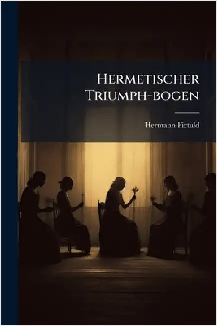 Hermetischer Triumph-bogen by Fictuld, Hermann