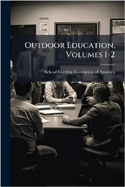 Outdoor Education, Volumes 1-2 by School Garden Association of America