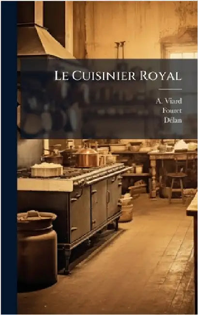 Le Cuisinier Royal by Viard, A.