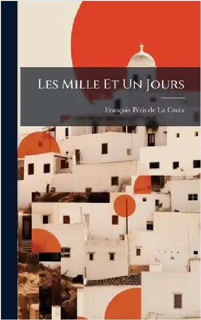 Les Mille Et Un Jours by François Pã(c)Tis de la Croix