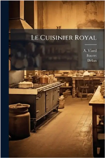 Le Cuisinier Royal by Viard, A.