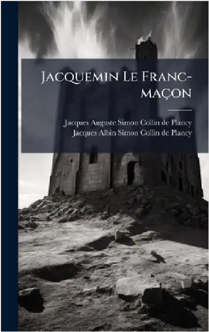 Jacquemin Le Franc-maçon by Jacques Auguste Simon Collin de Plancy