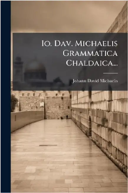 Io. Dav. Michaelis Grammatica Chaldaica... by Michaelis, Johann David