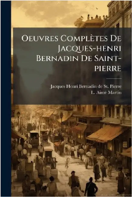 Oeuvres Complètes De Jacques-henri Bernadin De Saint-pierre by Jacques Henri Bernadin de St -Pierre