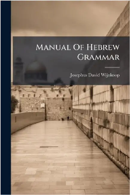 Manual Of Hebrew Grammar by Wijnkoop, Josephus David