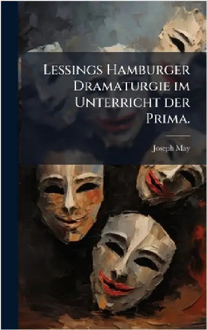 Lessings Hamburger Dramaturgie im Unterricht der Prima. by May, Joseph