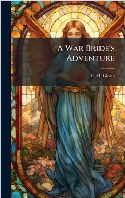 A War Bride's Adventure by Gloria, F. M.