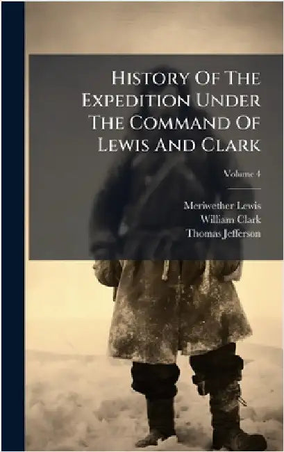 History Of The Expedition Under The Command Of Lewis And Clark by Lewis, Meriwether