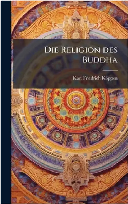 Die Religion des Buddha by Köppen, Karl Friedrich