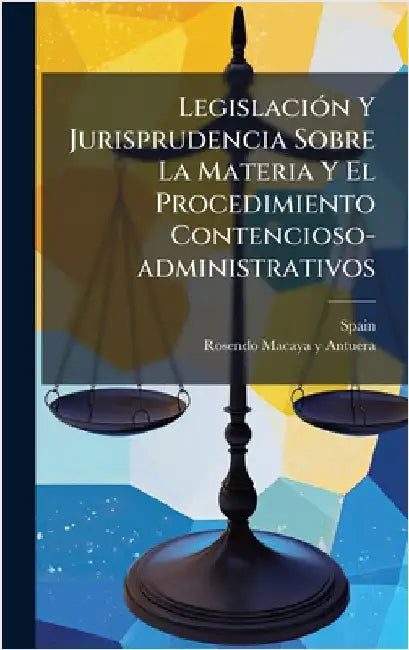 LegislaciÃ3n Y Jurisprudencia Sobre La Materia Y El Procedimiento Contencioso-administrativos by Spain