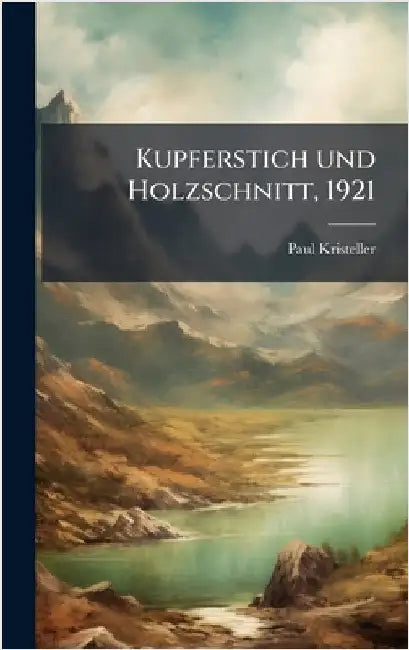 Kupferstich und Holzschnitt, 1921 by Kristeller, Paul