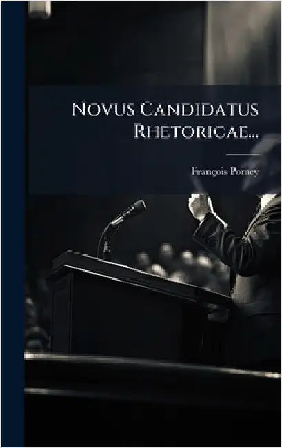 Novus Candidatus Rhetoricae... by Pomey, François