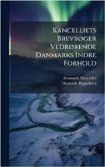 Kancelliets BrevbÃ, ger VedrÃ, rende Danmarks Indre Forhold by Kancelliet, Denmark