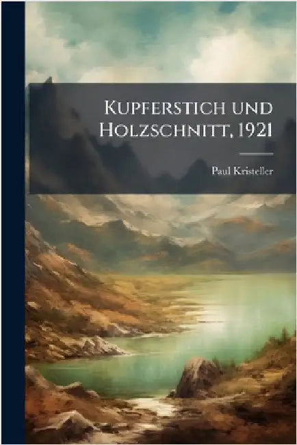 Kupferstich und Holzschnitt, 1921 by Kristeller, Paul